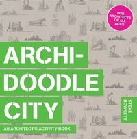 ARCHIDOODLE CITY. An Architect's Activity Book