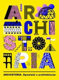 ARCHISTORIA. Opowieść o architekturze