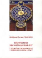 ARCHITECTURA SINE HISTORIAE NIHIL EST. Z dziejów architektury i urbanistyki ziem Łotwy