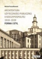 ARCHITEKTURA UŻYTECZNOŚCI PUBLICZNEJ II RZECZYPOSPOLITEJ 1918-1939. Forma i styl