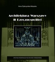 ARCHITEKTURA WARSZAWY II RZECZYPOSPOLITEJ. Warszawska szkoła architektury na tle przemian kulturowych okresu międzywojennego