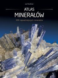 ATLAS MINERAŁÓW. 200 najważniejszych minerałów