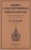 BUDOWLE Z CEGŁY NIEOTYNKOWANEJ. Wzornik detalu dekoracyjnego. Reprint 1891