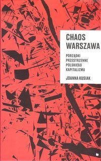 CHAOS WARSZAWA. Porządki przestrzenne polskiego kapitalizmu