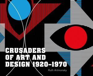 CRUSADERS OF ART AND DESIGN 1920-1970
