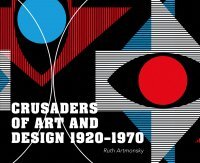 CRUSADERS OF ART AND DESIGN 1920-1970