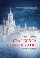 CZAS KOŃCA, CZAS POCZĄTKU. Architektura i urbanistyka Warszawy historycznej 1939-1956