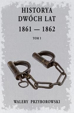 HISTORYA DWÓCH LAT 1861 - 1862 Tom 1