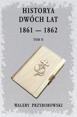 HISTORYA DWÓCH LAT 1861 - 1862 Tom 2