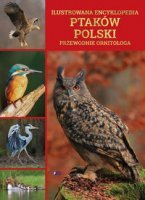 ILUSTROWANA ENCYKLOPEDIA PTAKÓW POLSKI. Przewodnik ornitologa