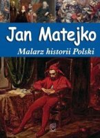 JAN MATEJKO. Malarz historii Polski