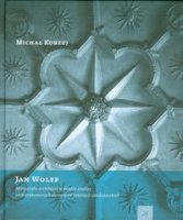 JAN WOLFF. Monografia architekta w świetle analizy prefabrykowanych dekoracji sztukatorskich