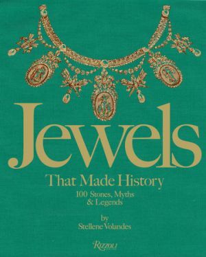 JEWELS THAT MADE HISTORY:  101 Stones, Myths, and Legends