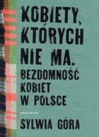 KOBIETY KTÓRYCH NIE MA Bezdomność kobiet w Polsce