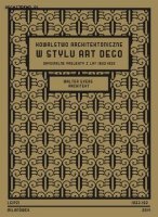 KOWALSTWO ARCHITEKTONICZNE W STYLU ART DECO. Oryginalne projekty z lat 1922-1926
