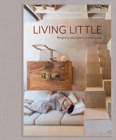 LIVING LITTLE. Simplicity and style in a small space