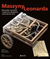 MASZYNY LEONARDA. Niezwykłe wynalazki i tajemnice rękopisów Leonarda da Vinci
