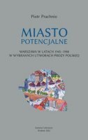 MIASTO POTENCJALNE. Warszawa w latach 1945–1980 w wybranych utworach prozy polskiej