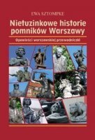 NIETUZINKOWE HISTORIE POMNIKÓW WARSZAWY. Opowieści warszawskiej przewodniczki