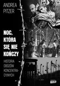 NOC KTÓRA SIĘ NIE KOŃCZY. Historia obozów koncentracyjnych
