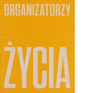 ORGANIZATORZY ŻYCIA. De Stijl, polska awangarda i design