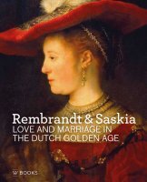 REMBRANDT & SASKIA. Love and Marriage in the Dutch Golden Age