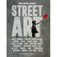 STREET ART. Wielcy artyści i ich wizje