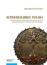 SUPEREKSLIBRIS POLSKI. Studium o kulturze bibliofilskiej i sztuce od średniowiecza do połowy XVII wieku