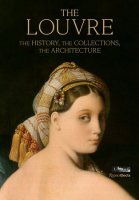 THE LOUVRE: THE HISTORY. THE COLLECTIONS, THE ARCHITECTURE