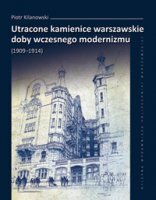UTRACONE KAMIENICE WARSZAWSKIE DOBY WCZESNEGO MODERNIZMU 1909-1914
