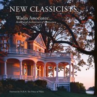 WADIA ASSOCIATES. New Classicists; Residential Architecture of Distinction