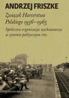 ZWIĄZEK HARCERSTWA POLSKIEGO 1956-1963. Społeczna organizacja wychowawcza w systemie politycznym PRL